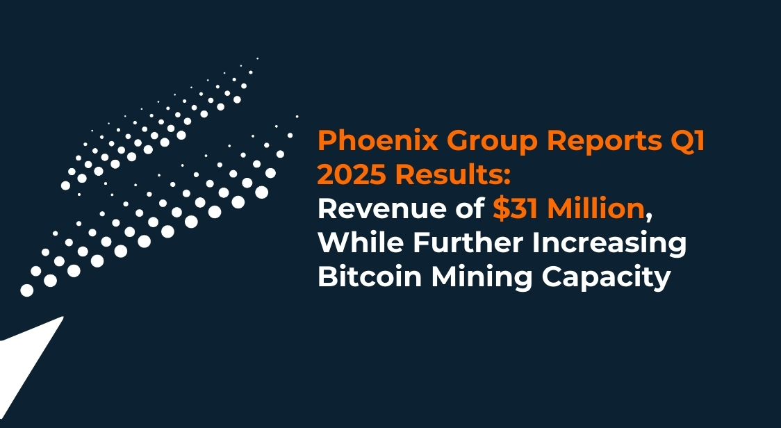 Phoenix Group Reports Q1 2025 Results: Revenue of $31 Million While Further Increasing Bitcoin Mining Capacity